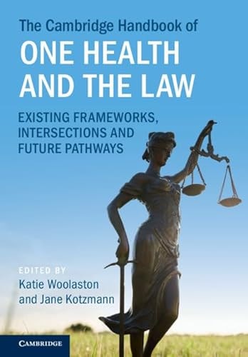 The Cambridge Handbook Of One Health And The Law Existing Frameworks Intersections And Future Pathways Katie Woolaston