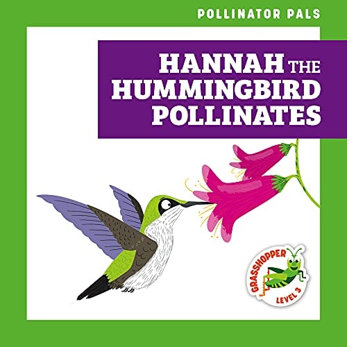 Hannah The Hummingbird Pollinates Grasshopper Books Rebecca Donnelly