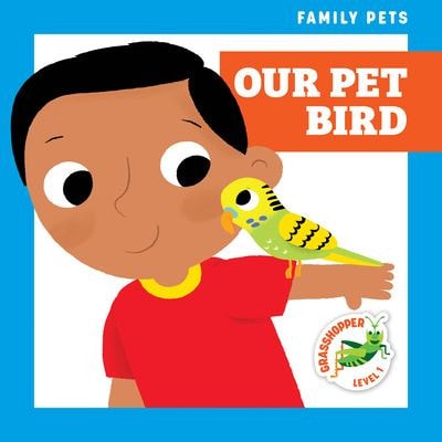 Our Pet Bird Grasshopper Books Michele Jakubowski