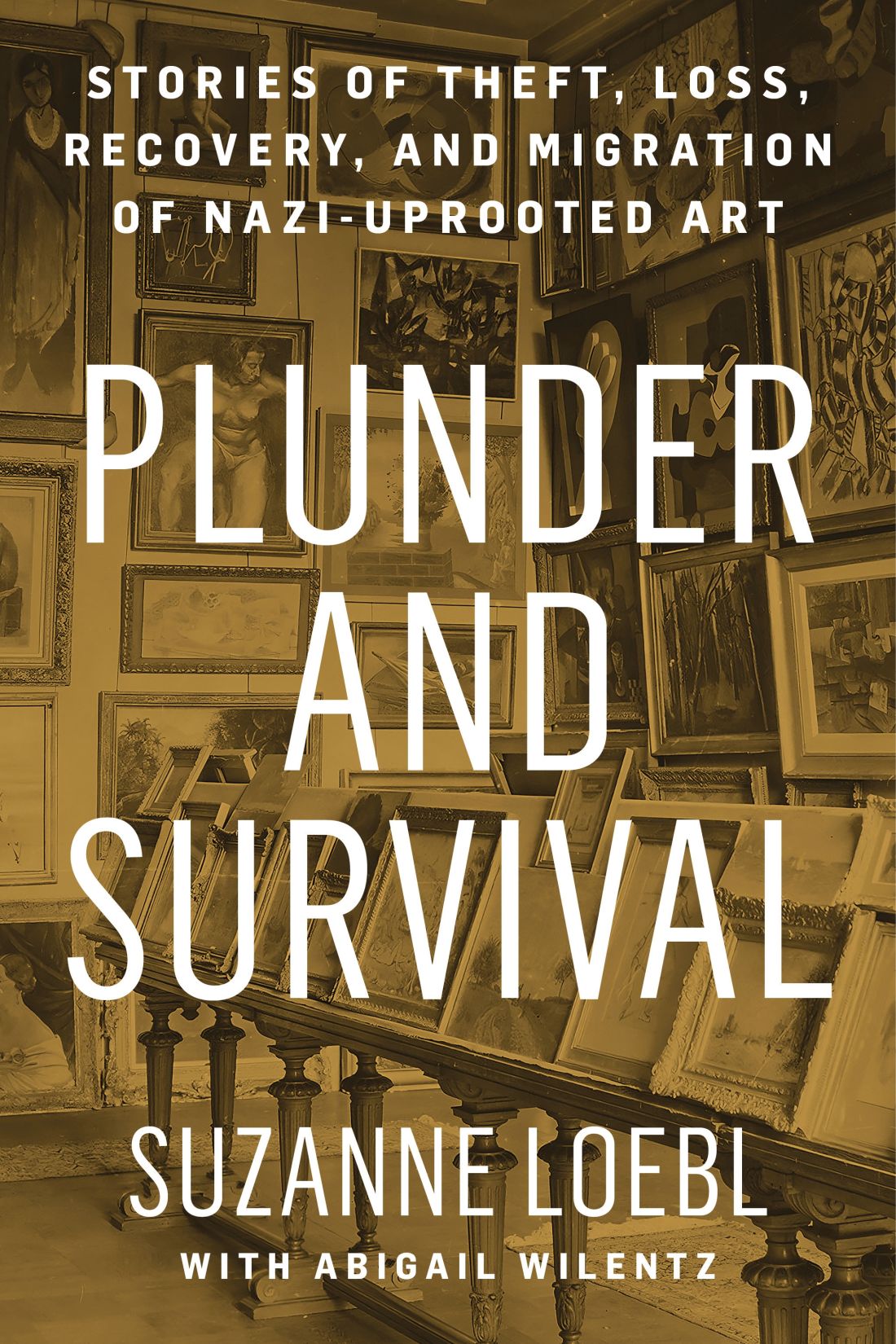 Plunder And Survival Stories Of Theft Loss Recovery And Migration Of Naziuprooted Art 1st Suzanne Loebl