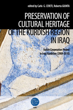 Preservation Of Cultural Heritage Of The Kurdish Region In Iraq Italian Cooperation Project In Iraqi Kurdistan 20092010 1st Edition Carlo G Cereti Roberta Giunta