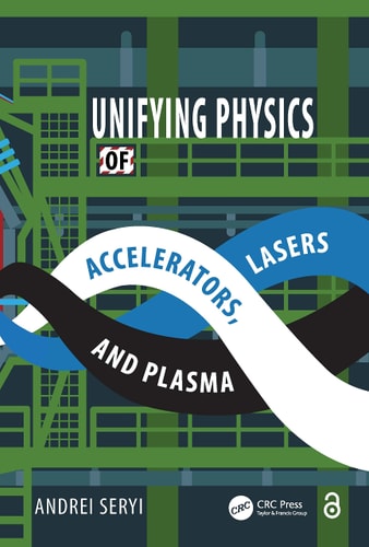 Unifying Physics Of Accelerators Lasers And Plasma 1st Edition Andrei Seryi