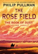 The Book Of Dust The Rose Field Book Of Dust Volume 3 Philip Pullman