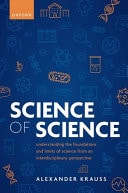 Science Of Science Understanding The Foundations And Limits Of Science From An Interdisciplinary Perspective Alexander Krauss
