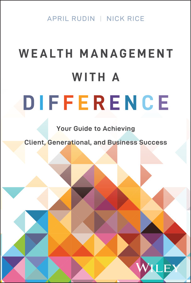 Wealth Management With A Difference Your Guide To Achieving Client Generational And Business Success April Rudin