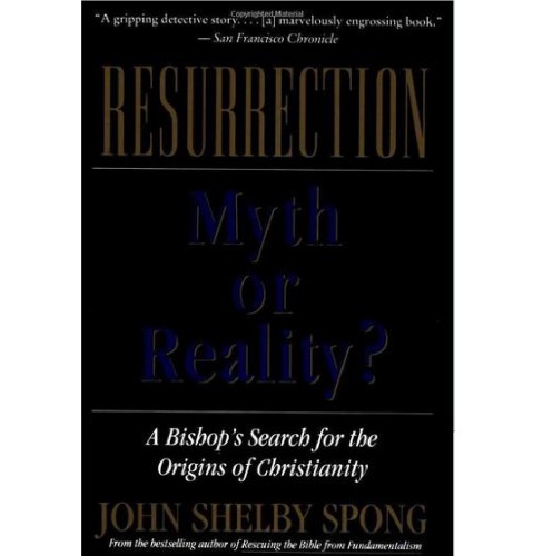 Resurrection Myth Or Reality John Shelby Spong