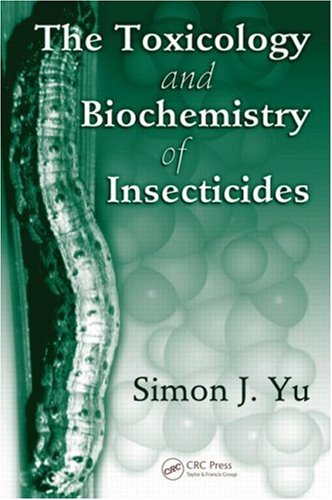 The Toxicology And Biochemistry Of Insecticides Simon J Yu