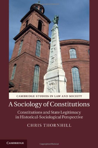 A Sociology Of Constitutions Constitutions And State Legitimacy In Historicalsociological Perspective Chris Thornhill