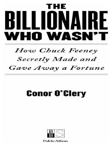 The Billionaire Who Wasnt How Chuck Feeney Made And Gave Away A Fortune Without Anyone Knowing Ebook Edition Conor Oclery