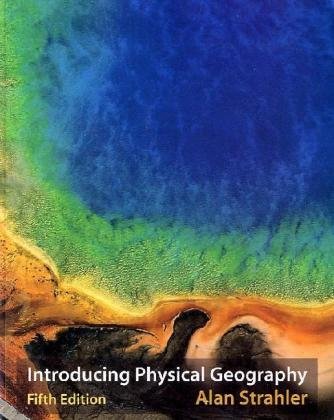 Introducing Physical Geography 5th Edition 5th Edition Alan H Strahler