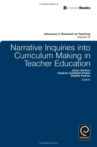 Narrative Inquiries Into Curriculum Making In Teacher Education Advances In Research On Teaching Julian Kitchen