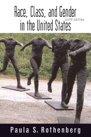 Race Class And Gender In The United States An Integrated Study Sixth Edition Paula S Rothenberg
