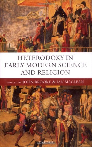 Heterodoxy In Early Modern Science And Religion John Brooke Ian Maclean Editors