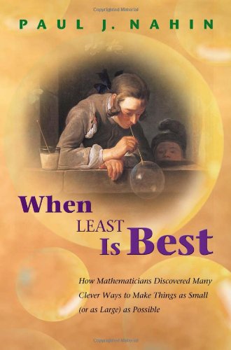 When Least Is Best How Mathematicians Discovered Many Clever Ways To Make Things As Small Or As Large As Possible Paul J Nahin