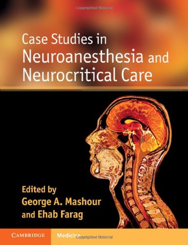 Case Studies In Neuroanesthesia And Neurocritical Care 1st Edition George A Mashour