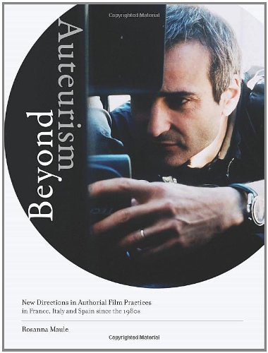 Beyond Auteurism New Directions In Authorial Film Practices In France Italy And Spain Since The 1980s Rosanna Maule