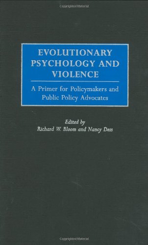 Evolutionary Psychology And Violence A Primer For Policymakers And Public Policy Advocates Psychological Dimensions To War And Peace Richard W Bloom