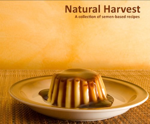 Natural Harvest An Inspirational Collection Of Semenbased Recipes Paul Photenhauer