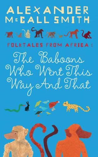 The Baboons Who Went This Way And That Folktales From Africa Alexander Mccall Smith