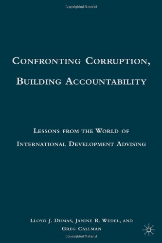 Confronting Corruption Building Accountability Lessons From The World Of International Development Advising 1st Ed Lloyd J Dumas