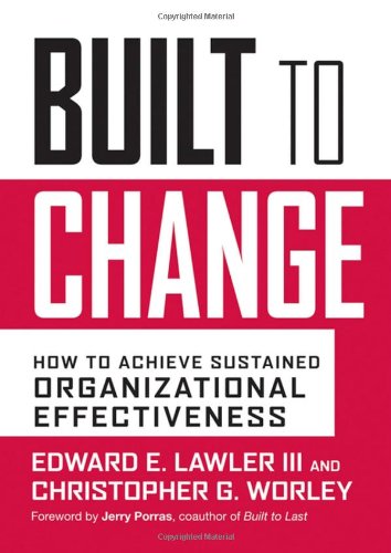 Built To Change How To Achieve Sustained Organizational Effectiveness 1st Edition Edward E Lawler Iii
