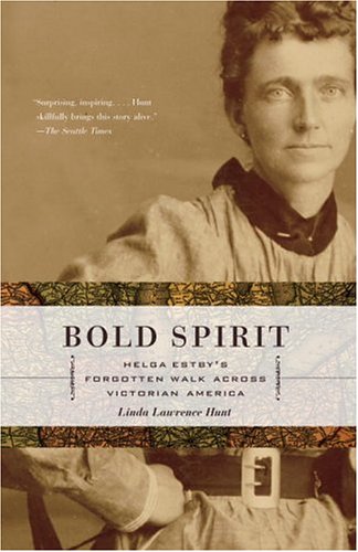Bold Spirit Helga Estbys Forgotten Walk Across Victorian America Linda Lawrence Hunt