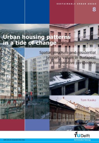 Urban Housing Patterns In A Tide Of Change Spatial Structure And Residential Property Values In Budapest In A Comparative Perspective Volume 08 Sustainable Urban Areas T Kauko