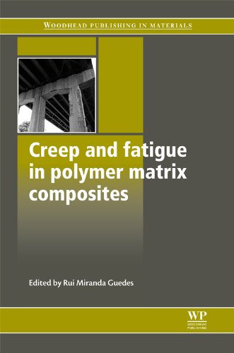 Creep And Fatigue In Polymer Matrix Composites Woodhead Publishing In Materials Rui Miranda Guedes