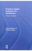 Practicebased Evidence For Healthcare Clinical Mindlines 1st Edition John Gabbay