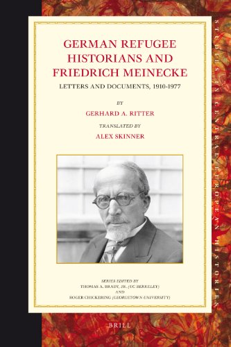 German Refugee Historians And Friedrich Meinecke Letters And Documents 19101977 Studies In Central European Histories By Gerhard A Ritter