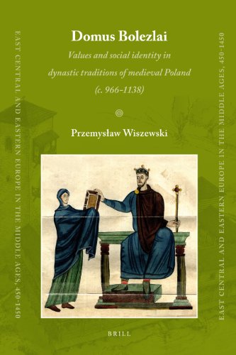 Domus Bolezlai Values And Social Identity In Dynastic Traditions Of Medieval Poland Przemysaw Wiszewski