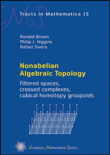 Nonabelian Algebraic Topology Filtered Spaces Crossed Complexes Cubical Homotopy Groupoids Ems Tracts In Mathematics Ronald Brown