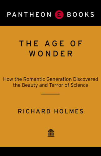The Age Of Wonder The Romantic Generation And The Discovery Of The Beauty And Terror Of Science Richard Holmes
