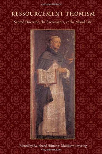 Ressourcement Thomism Sacred Doctrine The Sacraments And The Moral Life Essays In Honor Of Romanus Cessario Op Reinhard Hutter