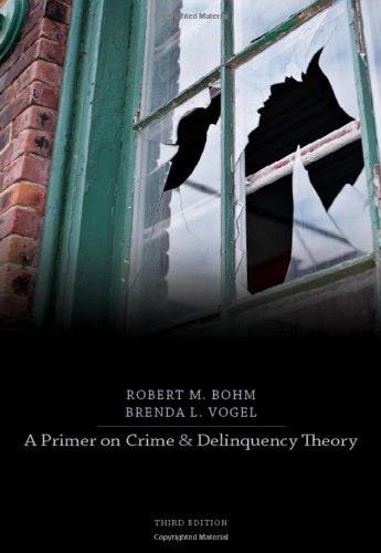 A Primer On Crime And Delinquency Theory 3rd Edition 3rd Edition Robert M Bohm
