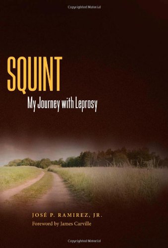 Squint My Journey With Leprosy Willie Morris Books In Memoir And Biography First Edition Jose P Ramirez Jr