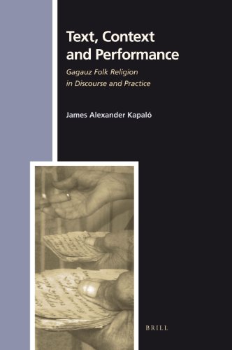 Text Context And Performance Gagauz Folk Religion In Discourse And Practice Numen Book Series Studies In The History Of Religions Volume 135 1st Edition James Alexander Kapal