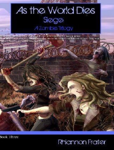 As The World Dies Siege A Zombie Trilogy Rhiannon Frater
