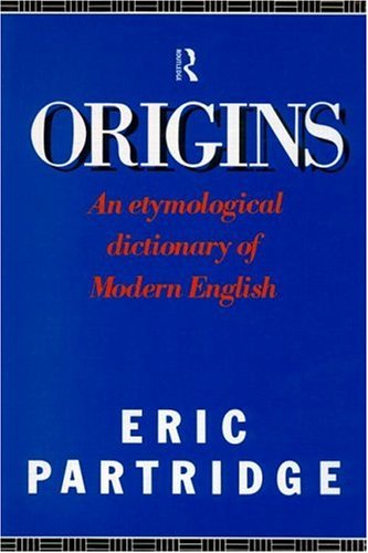 Origins A Short Etymological Dictionary Of Modern English 4th Edition Eric Partridge