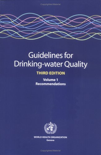 Guidelines For Drinkingwater Quality Recommendations 3rd Edition Volume 1 3rd Edition World Health Organization