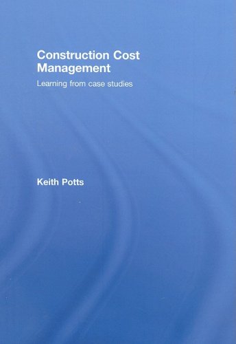 Construction Cost Management Learning From Case Studies 1st Edition Keith Potts