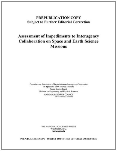Assessment Of Impediments To Interagency Collaboration On Space And Earth Science Missions Committee On Assessment Of Impediments To Interagency Cooperation On Space And Earth Science Missions