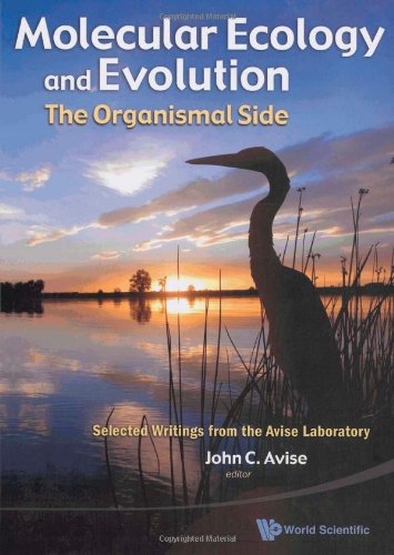 Molecular Ecology And Evolution The Organismal Side Selected Writings From The Avise Laboratory Reprint John C Avise
