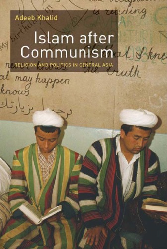 Islam After Communism Religion And Politics In Central Asia 1st Edition Adeeb Khalid