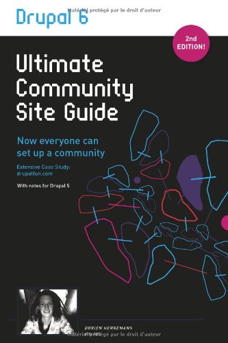 Drupal 6 Ultimate Community Site Guide 2nd Dorien Herremans
