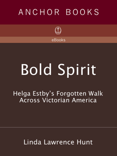 Bold Spirit Helga Estbys Forgotten Walk Across Victorian America Linda Lawrence Hunt
