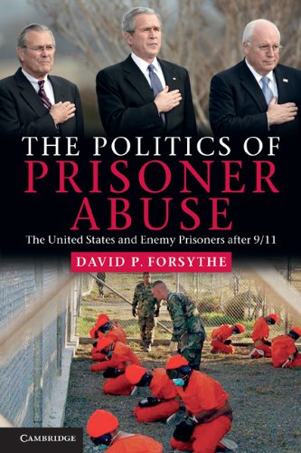 The Politics Of Prisoner Abuse The United States And Enemy Prisoners After 9 11 David P Forsythe