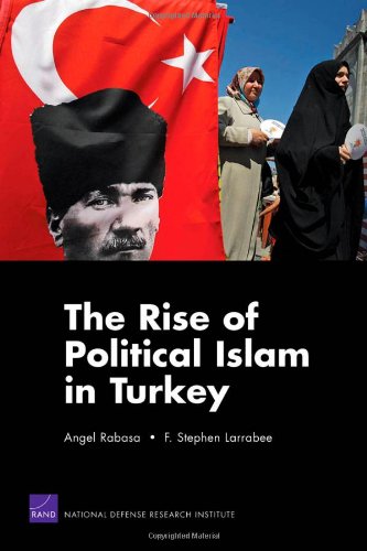 The Rise Of Political Islam In Turkey Angel Rabasa F Stephen Larrabee