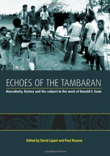 Echoes Of The Tambaran Masculinity History And The Subject In The Work Of Donald F Tuzin David Lipset