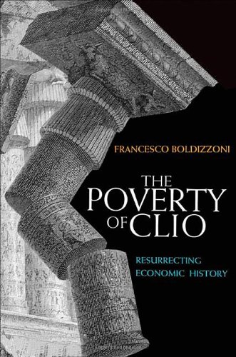 The Poverty Of Clio Resurrecting Economic History Francesco Boldizzoni